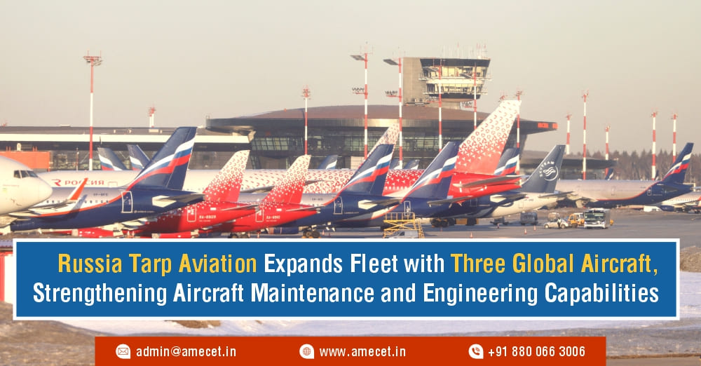 Russia Tarp Aviation Expands Fleet with Three Global Aircraft, Strengthening Aircraft Maintenance and Engineering Capabilities Russia Tarp Aviation Expands Fleet with Three Global Aircraft, Strengthening Aircraft Maintenance and Engineering Capabilities