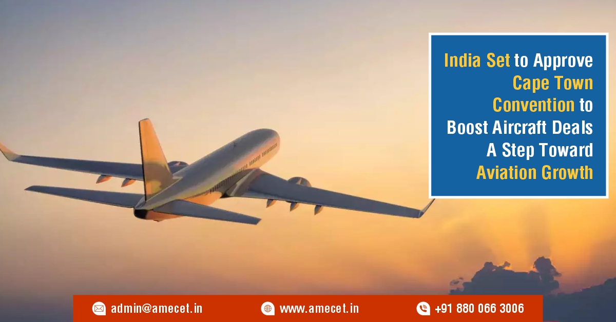 India Set to Approve Cape Town Convention to Boost Aircraft Deals A Step Toward Aviation Growth