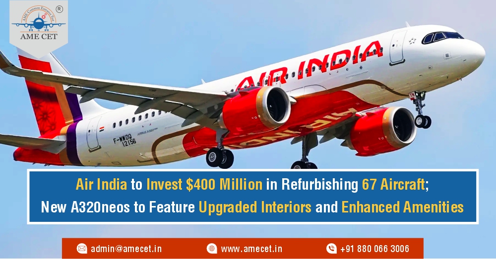 Air India to Invest $400 Million in Refurbishing 67 Aircraft; New A320neos to Feature Upgraded Interiors and Enhanced Amenities