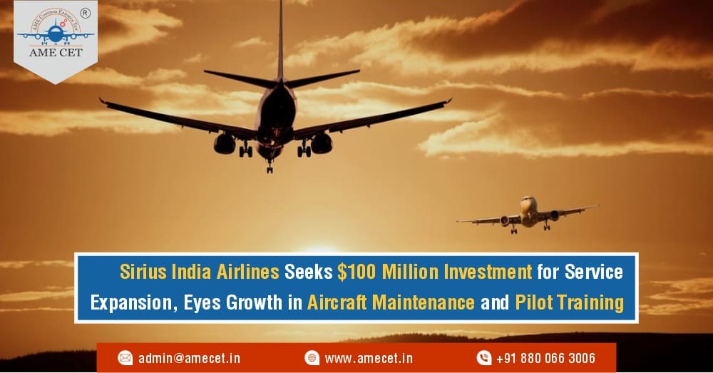 Sirius India Airlines Seeks $100 Million Investment for Service Expansion, Eyes Growth in Aircraft Maintenance and Pilot Training