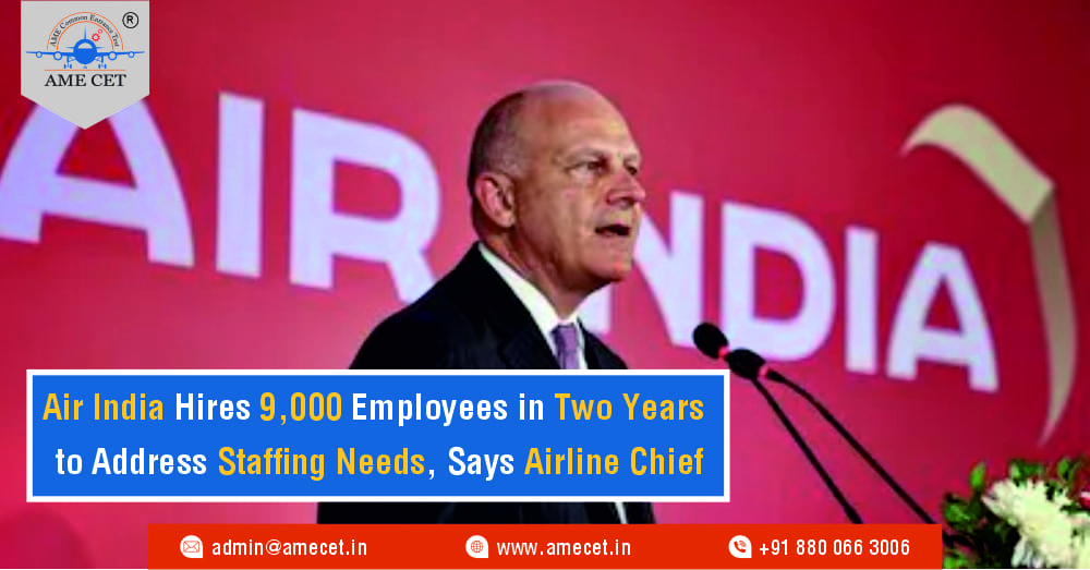 Air India Hires 9,000 Employees in Two Years to Address Staffing Needs, Says Airline Chief