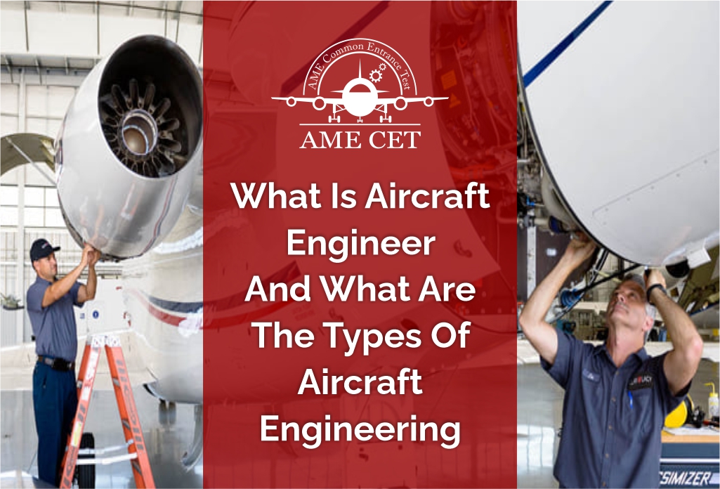 Know about an Aircraft Engineer and the types of Aircraft Engineering