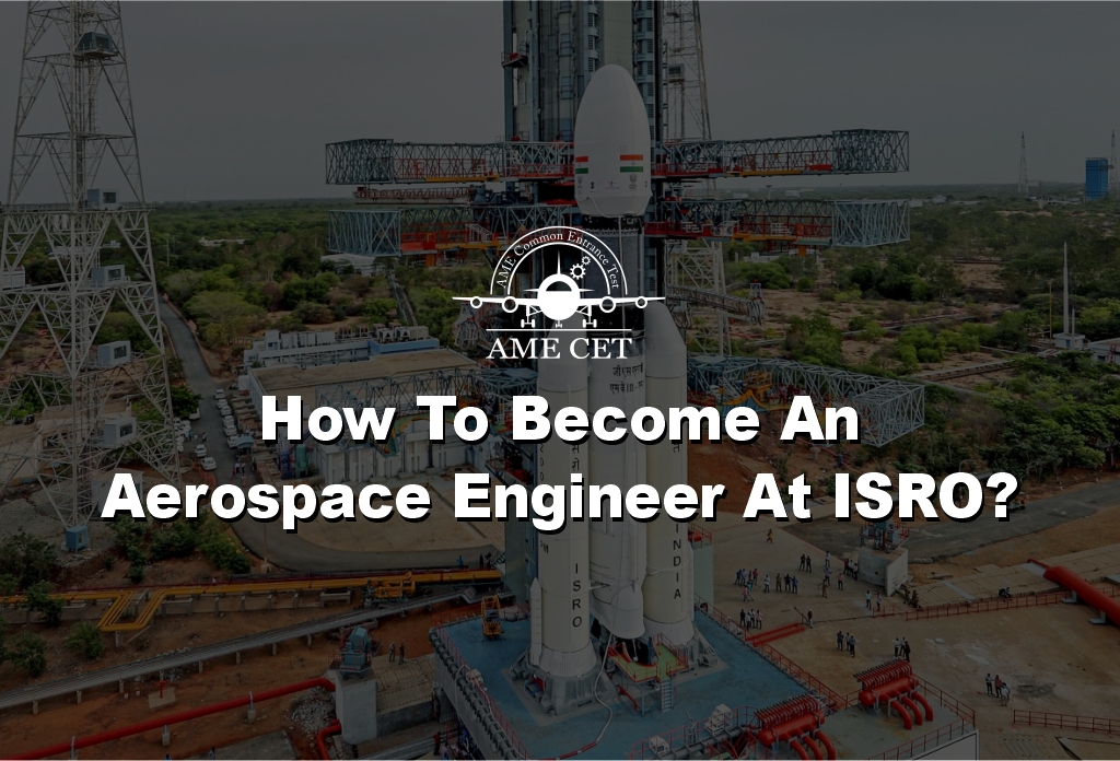 How To Become An Aerospace Engineer At ISRO?