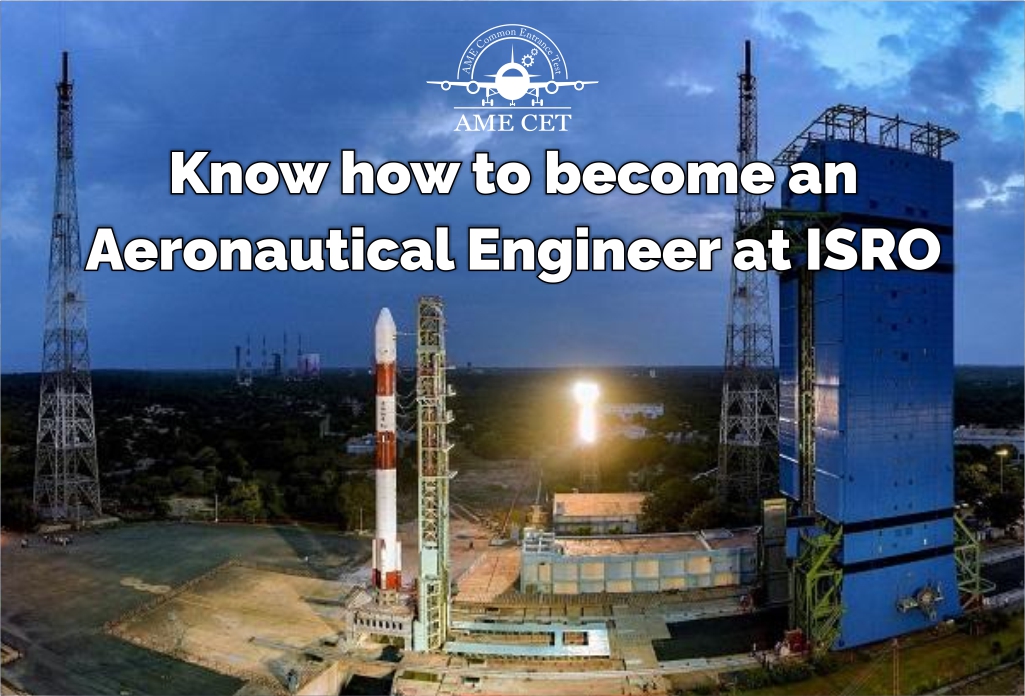 Know how to become an Aeronautical Engineer at ISRO