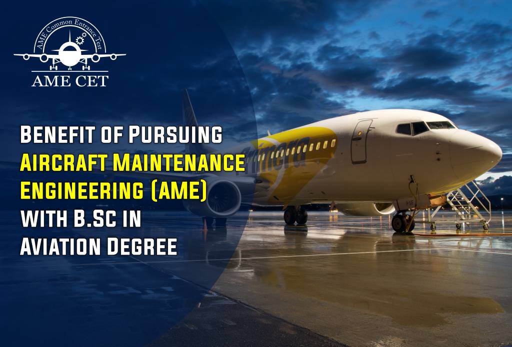 Benefit of Pursuing Aircraft Maintenance Engineering (AME)  with B.Sc in Aviation Degree