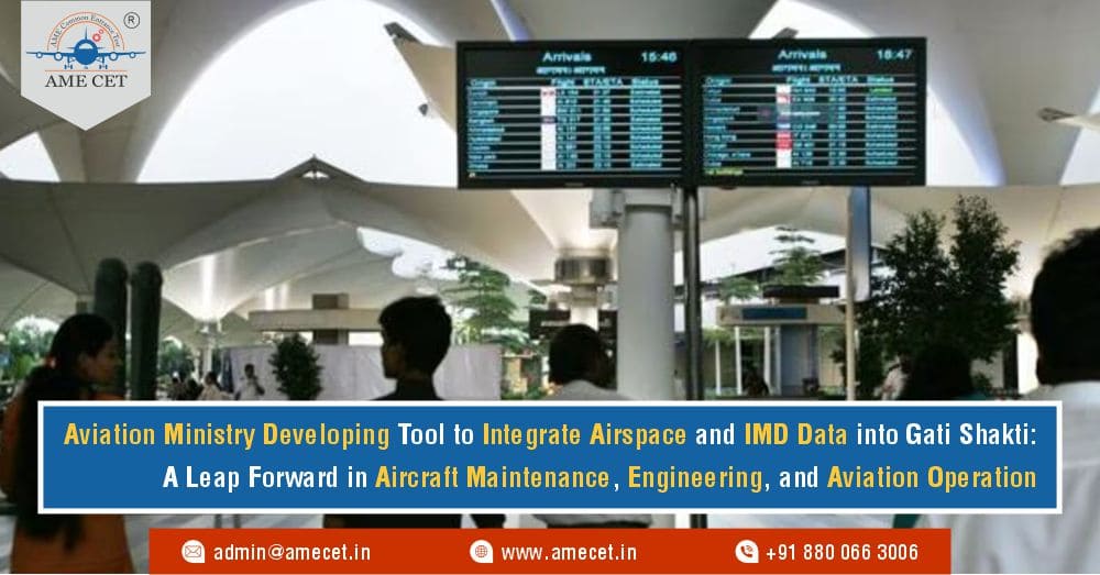 Aviation Ministry Developing Tool to Integrate Airspace and IMD Data into Gati Shakti: A Leap Forward in Aircraft Maintenance, Engineering, and Aviation Operations