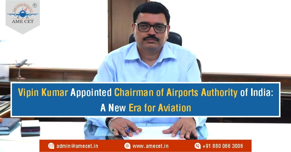 Vipin Kumar Appointed Chairman of Airports Authority of India: A New Era for Aviation