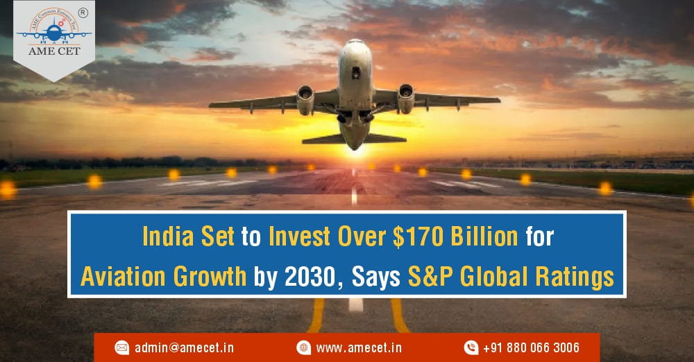 India Set to Invest Over $170 Billion for Aviation Growth by 2030, Says S&P Global Ratings